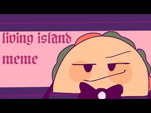 Living island meme// inanimate insanity//small fw