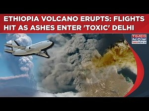 Ethiopia Volcano Erupts After 12,000 Years: Flights Hit As Hayli Gubbi Ash Enters 'Toxic' Delhi