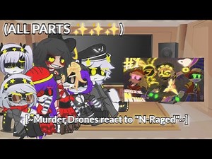 [✨ Murder Drones react to "N-Raged" ✨] ALL PARTS AND FULL VID! (almost 7200 sub special!)