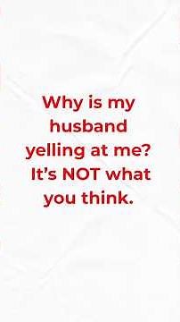 Why Is My Husband Yelling at Me? (It’s NOT What You Think)