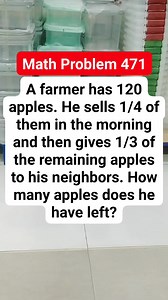 Math Problem 471 A farmer has 120 apples. He sells 1/4 of them in the morning and then gives 1/3 of the remaining apples to his neighbors. How many apples does he have left #MATHinik #mathematics #ash | Mathinik