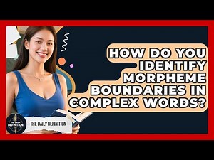 How Do You Identify Morpheme Boundaries In Complex Words? - The Daily Definition