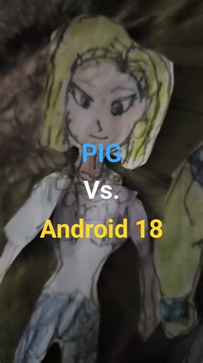 Pig kakarot vs. Android 18