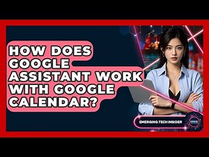 How Does Google Assistant Work With Google Calendar? - Emerging Tech Insider