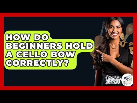 How Do Beginners Hold A Cello Bow Correctly? - Classical Serenade
