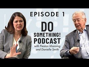 Do Something! Podcast Ep. 1 ft. Preston Manning and Danielle Smith