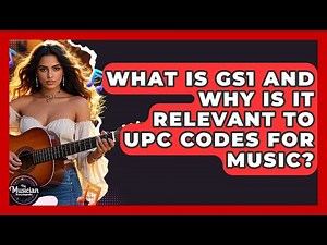What Is GS1 And Why Is It Relevant To UPC Codes For Music? - The Musician Encyclopedia