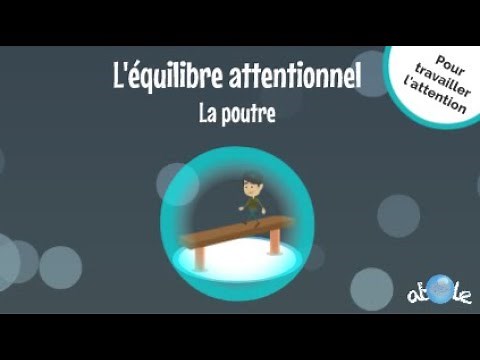 30 - L'équilibre attentionnel - la poutre - ATOLE - Lachaux