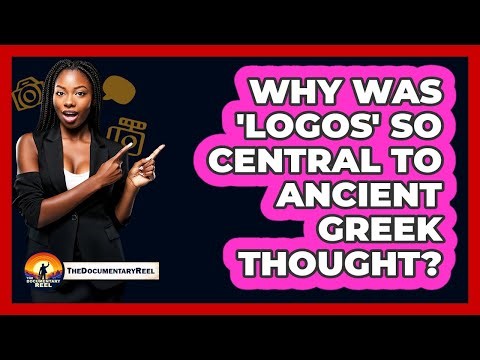 Why Was 'logos' So Central To Ancient Greek Thought? - The Documentary Reel