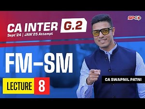CA Inter FM - SM Lecture - 8 By CA Swapnil Patni | Group 2 | CA Intermediate For Sep 24/Jan 25 | SPC
