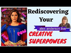 Alex Anderson LIVE: Rediscovering Your Creative Superpowers