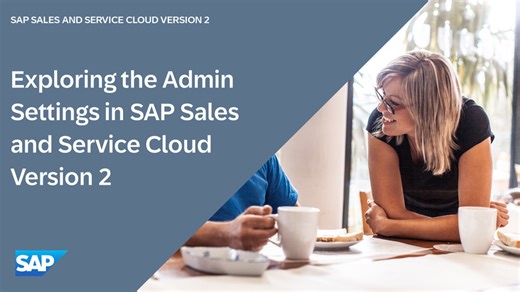 Exploring the Admin Settings in SAP Sales and Service Cloud Versi