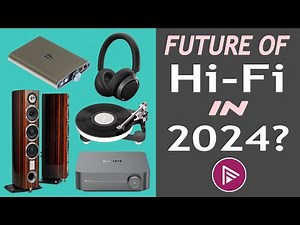 The Future of Hi-Fi in 2024 - Big Hi-Fi Trends - What's In and Out?