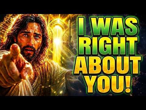 God Says: "I WAS RIGHT ABOUT YOU" God Message Today~ Gods Message Now
