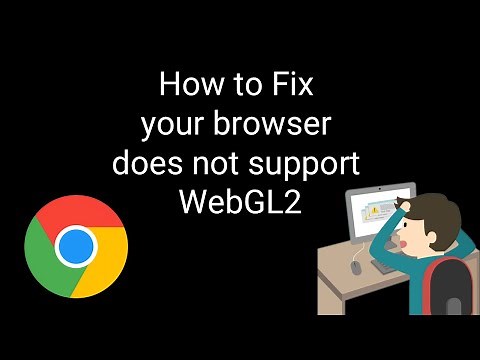 How to Fix your browser does not support WebGL2