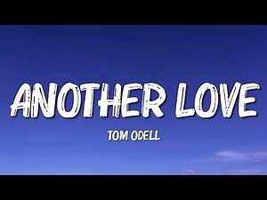 Tom Odell - Another Love (Lyrics)
