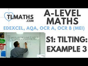 A-Level Maths: S1-22 Tilting: Example 3