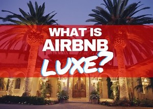 Airbnb Luxe Requirements: Secrets Behind the Door to the Exclusive Club