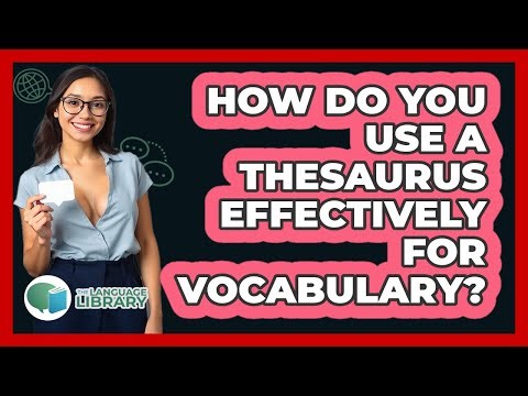 How Do You Use A Thesaurus Effectively For Vocabulary? - The Language Library
