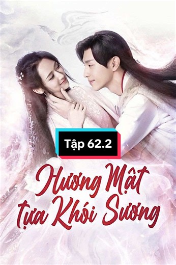 Hương mật tựa khói sương tập 62.2 #huongmattuakhoisuong #xuhuong #dangluan #duongtu