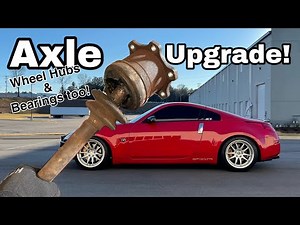 350z Axle UPGRADE | 370z Axles and Wheel Bearings for the 350z!!