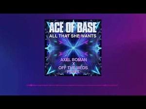 Ace of Base - All That She Wants (Axel Boman X Off The Meds Extended Remix)