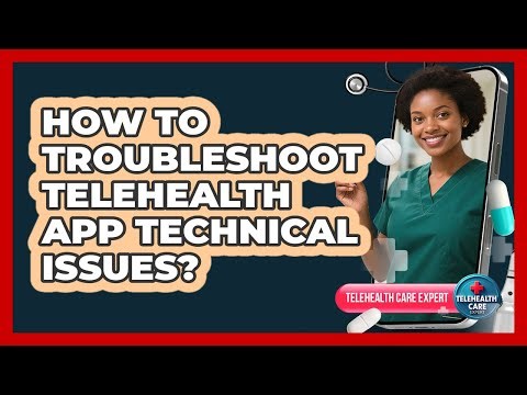 How to troubleshoot telehealth app technical issues?