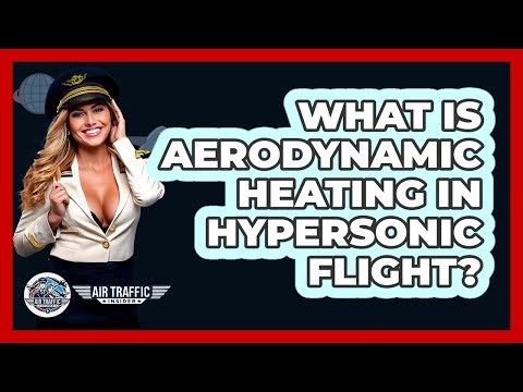 What Is Aerodynamic Heating In Hypersonic Flight? - Air Traffic Insider