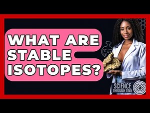 What Are Stable Isotopes? - Science Through Time