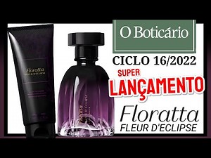 BOTICÁRIO CICLO 16/2022 Super Lançamento FLORATTA FLEUR D'ECLIPSE - SILSO SANTOS