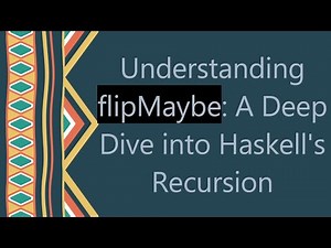 Understanding flipMaybe: A Deep Dive into Haskell's Recursion