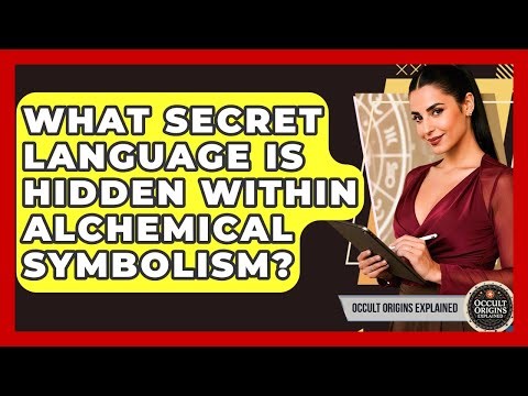 What Secret Language Is Hidden Within Alchemical Symbolism? - Occult Origins Explained