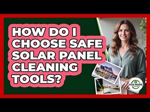 How Do I Choose Safe Solar Panel Cleaning Tools?