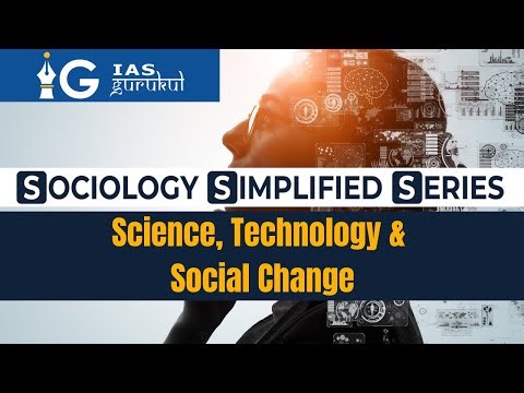Science, Technology & Social Change Explained | Sociology Simplified Series #SSS | IAS Gurukul