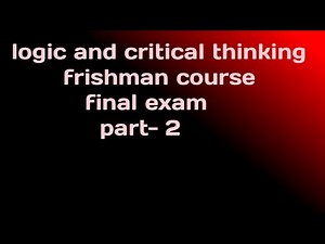 logic and critical thinking freshman course final exam part two(2)