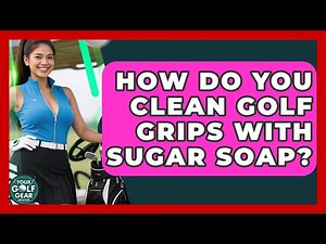 How Do You Clean Golf Grips With Sugar Soap? - Your Golf Gear Insider