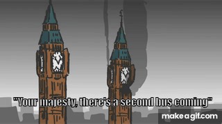 Your Majesty there's a second bus coming! on Make a GIF