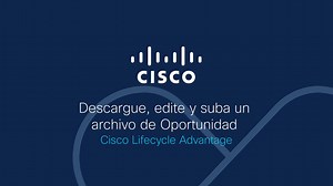 Descargar, editar y subir una oportunidad - Cisco Lifecycle Advantage - Portal de videos de Cisco
