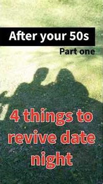 4 things to revive your date night after your 50s - part 1