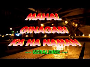 MAHAL GINAGABI KA NA NAMAN [ karaoke version ] popularized by GERALDINE