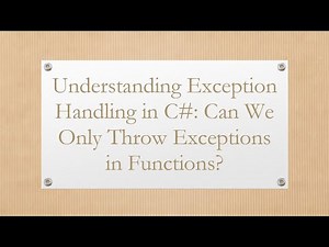 Understanding Exception Handling in C#: Can We Only Throw Exceptions in Functions?