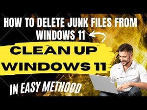 "How to Delete Junk Files from windows 11:Clean Up Windows 11"