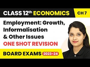 Class 12 Economics (IED) Ch 7 One Shot Revision- Employment: Growth, Informalisation & Other Issues