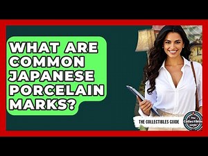 What Are Common Japanese Porcelain Marks? - The Collectibles Guide