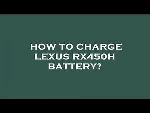 How to charge lexus rx450h battery?