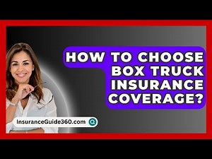 How To Choose Box Truck Insurance Coverage? - InsuranceGuide360.com