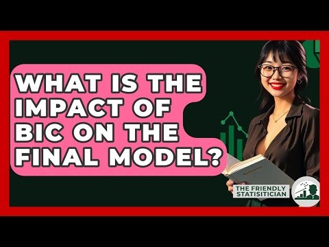 What Is The Impact Of BIC On The Final Model? - The Friendly Statistician
