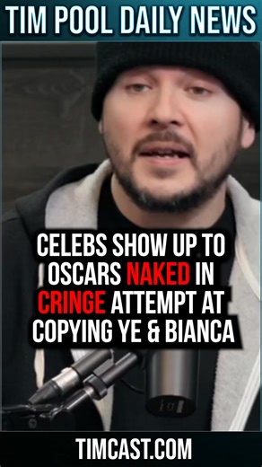 Celebs Show Up To Oscars NAKED IN CRINGE Attempt At Copying Ye & Bianca | Tim Pool