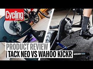 Wahoo Kickr VS Tacx Neo | Review | Cycling Weekly