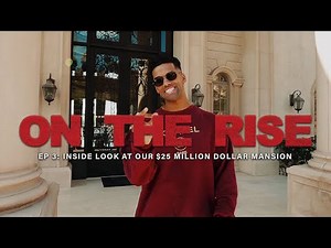 ON THE RISE | Ep 3: INSIDE LOOK AT OUR NEW $25 MILLION DOLLAR MANSION
